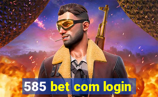 585 bet com login